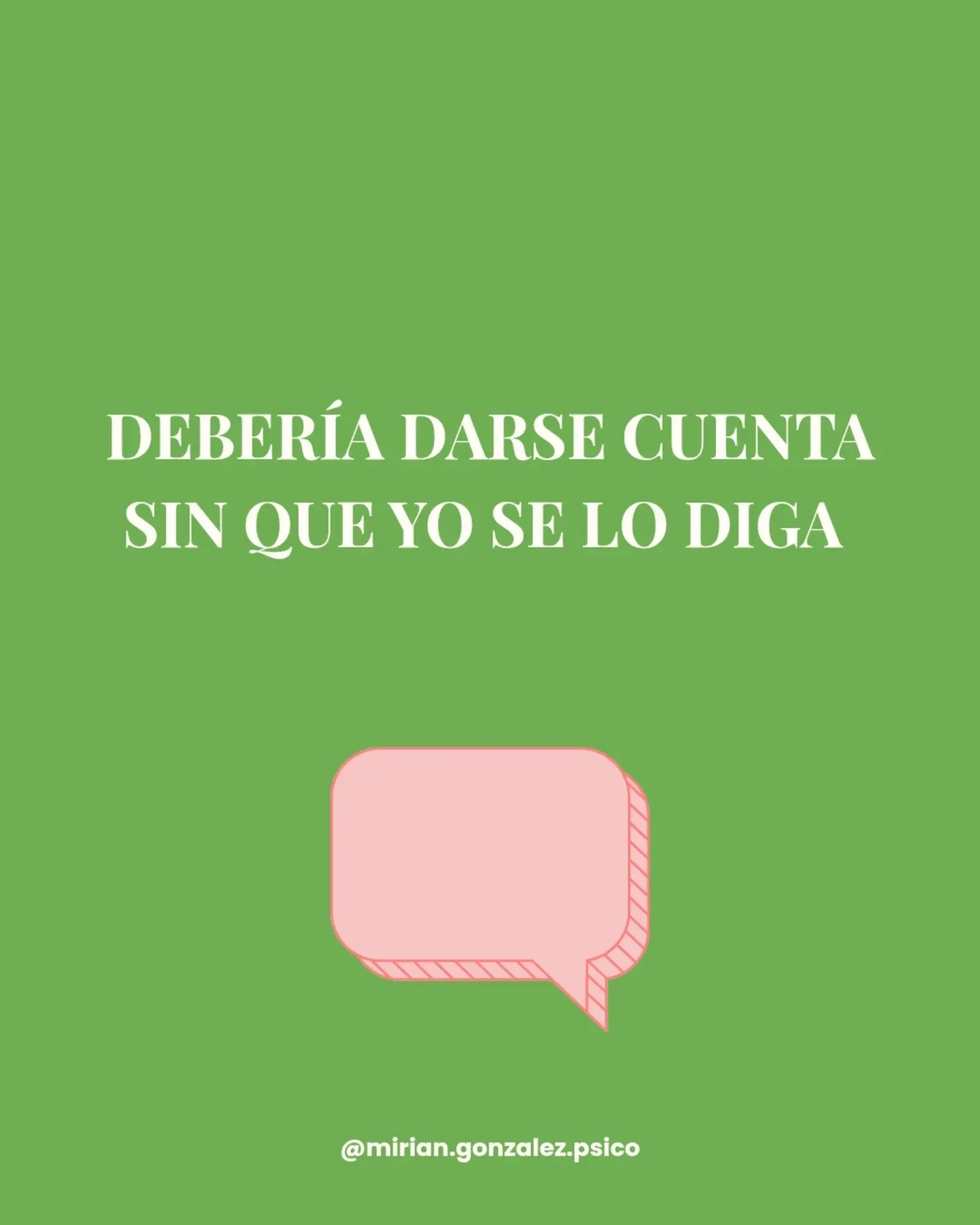 Debería darse cuenta sin que yo se lo diga.